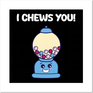 I Chews You Chewing Gum Funny Snack Posters and Art